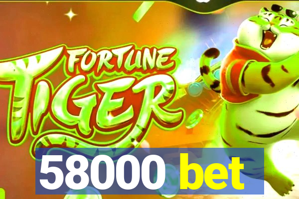 58000 bet