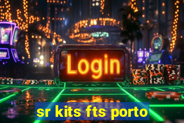 sr kits fts porto