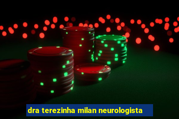 dra terezinha milan neurologista