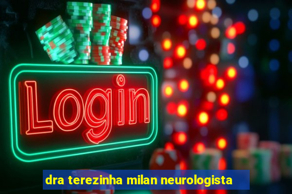 dra terezinha milan neurologista