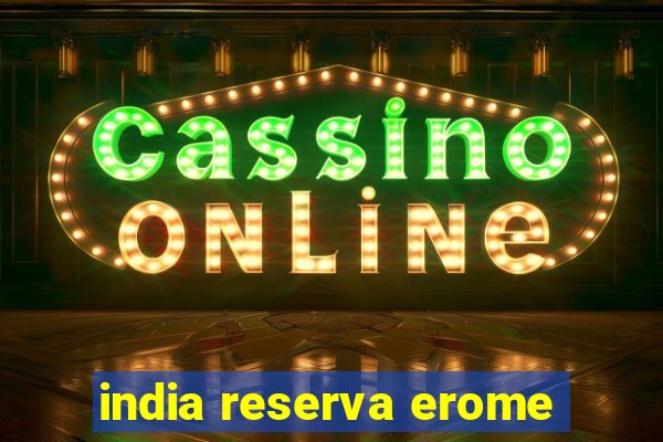 india reserva erome