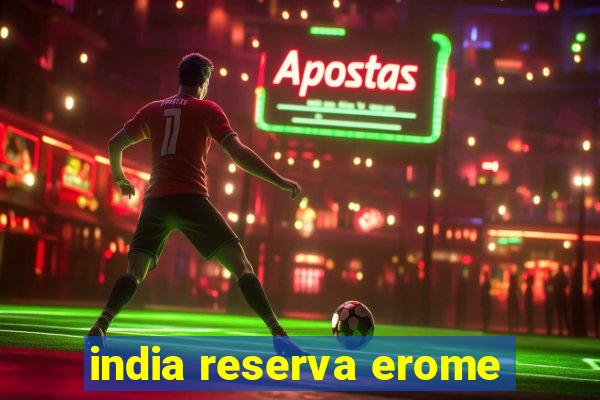 india reserva erome