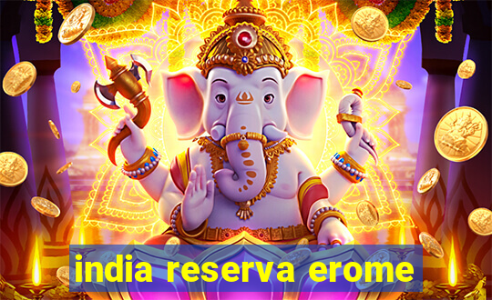 india reserva erome