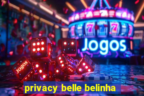 privacy belle belinha