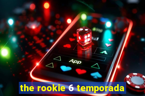 the rookie 6 temporada