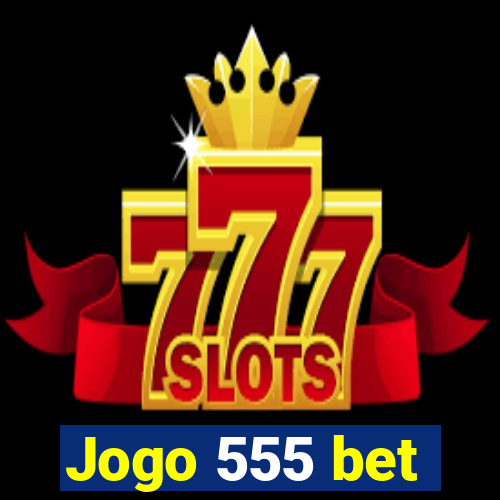 Jogo 555 bet