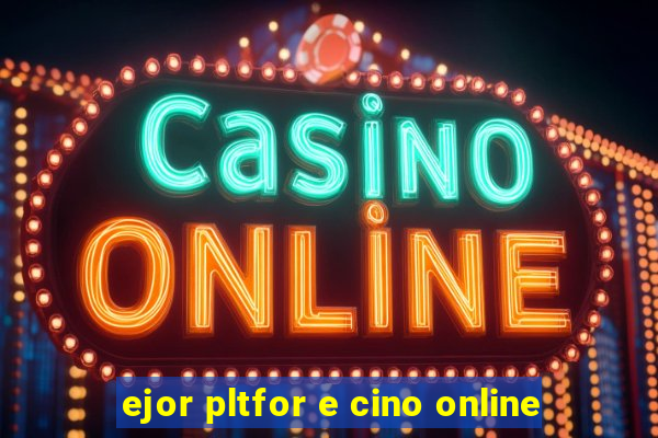 ejor pltfor e cino online