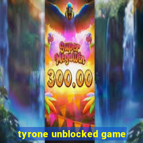 tyrone unblocked game