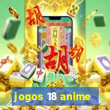 jogos 18 anime