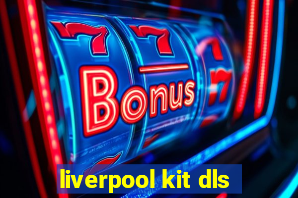 liverpool kit dls