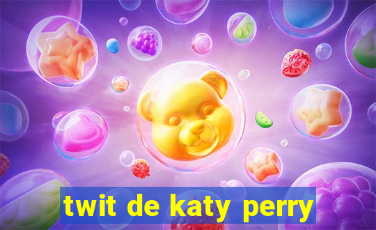 twit de katy perry