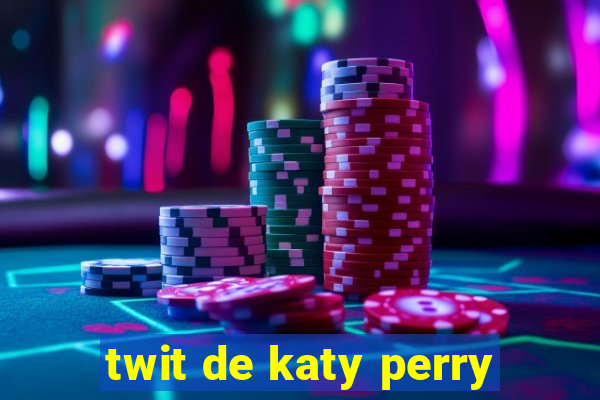 twit de katy perry