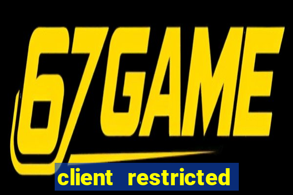 client restricted for action withdraw