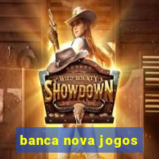 banca nova jogos