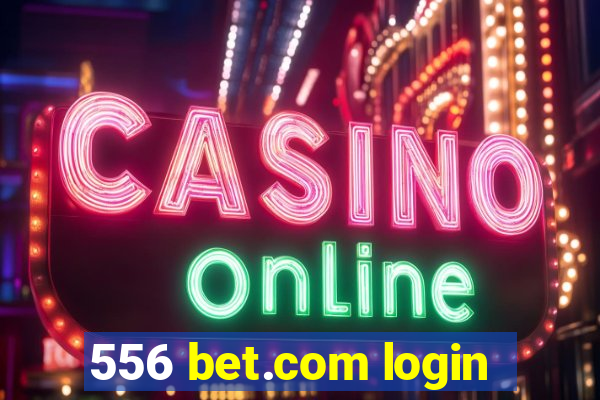 556 bet.com login