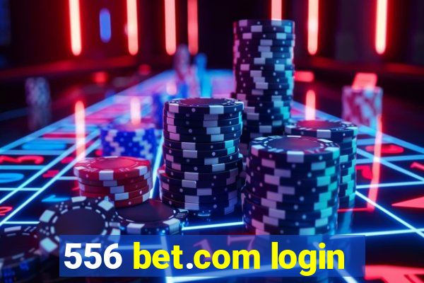 556 bet.com login