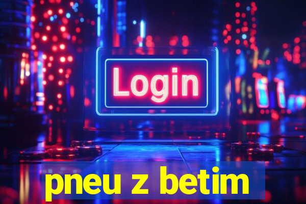 pneu z betim