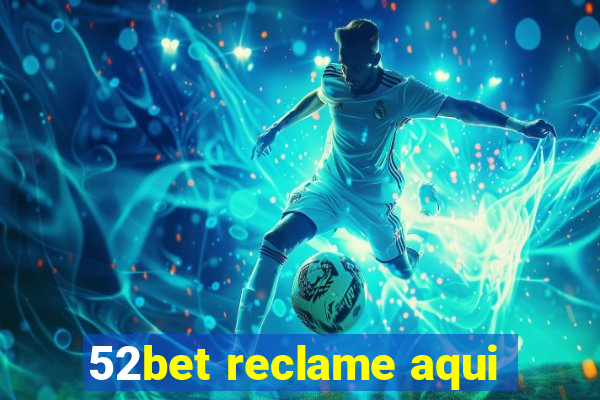 52bet reclame aqui