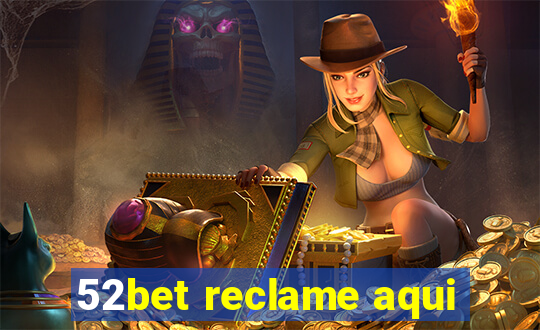 52bet reclame aqui