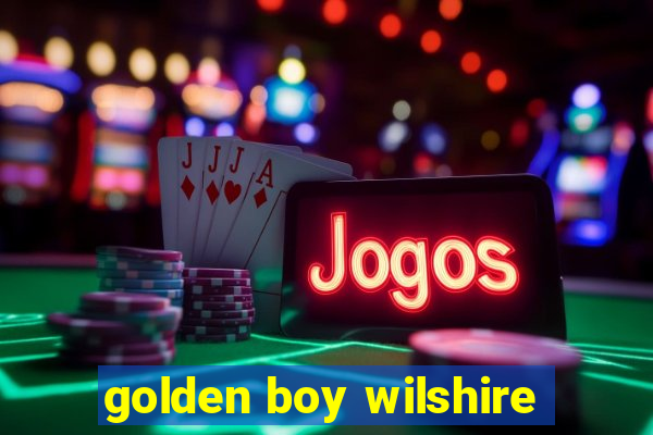 golden boy wilshire