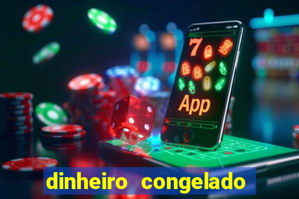 dinheiro congelado na plataforma de jogos