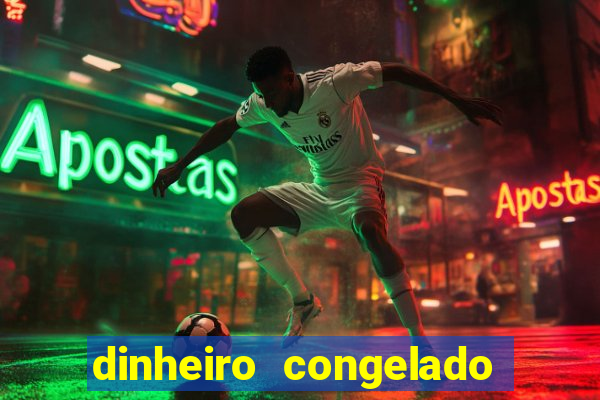 dinheiro congelado na plataforma de jogos