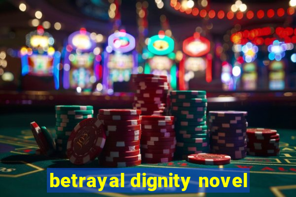 betrayal dignity novel