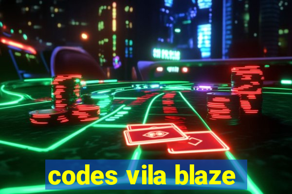 codes vila blaze