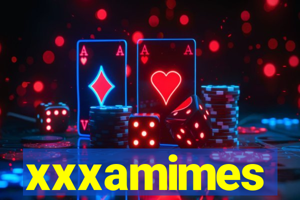 xxxamimes