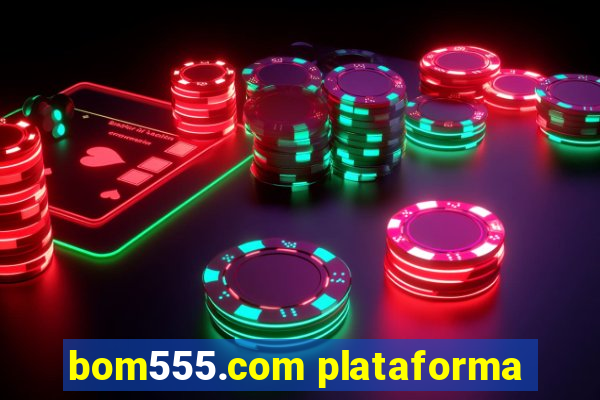 bom555.com plataforma