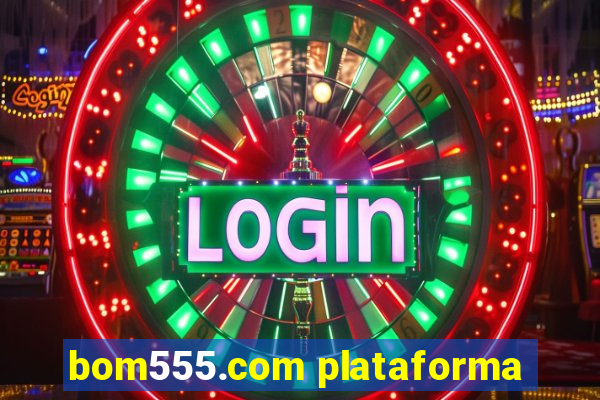 bom555.com plataforma