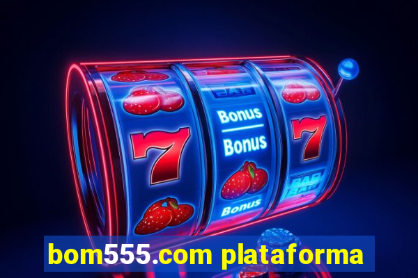 bom555.com plataforma