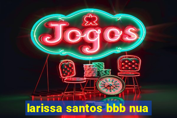 larissa santos bbb nua