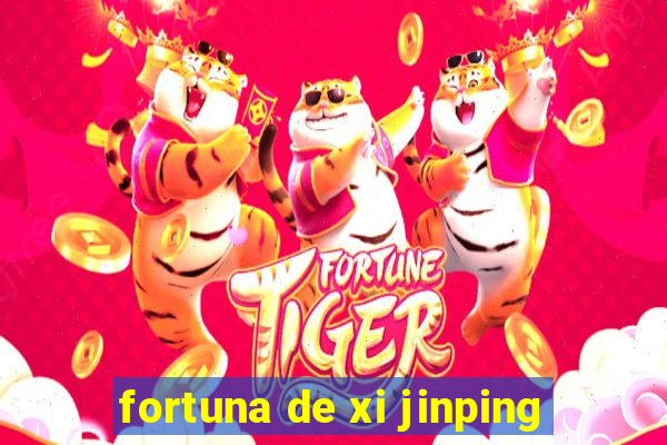 fortuna de xi jinping