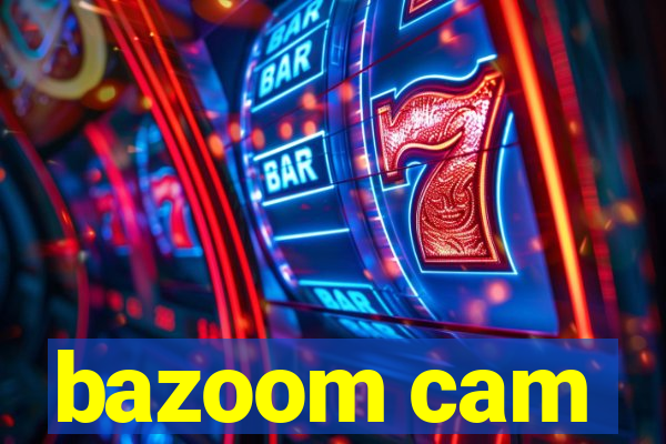 bazoom cam