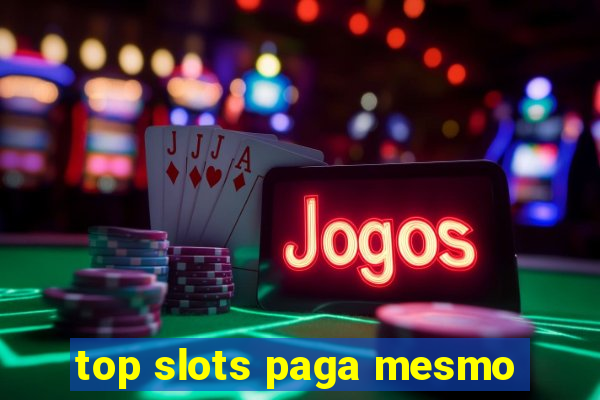 top slots paga mesmo