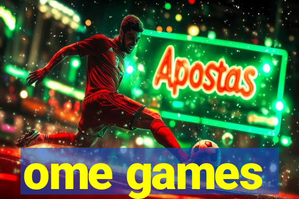 ome games