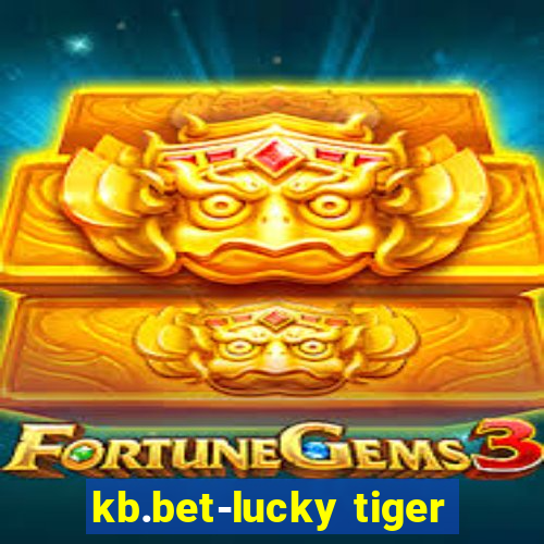 kb.bet-lucky tiger