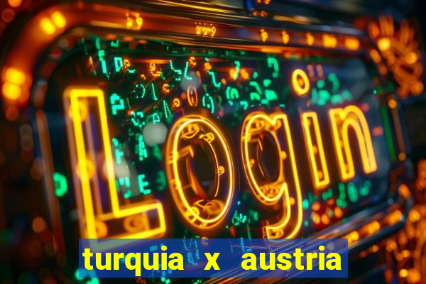 turquia x austria onde assistir