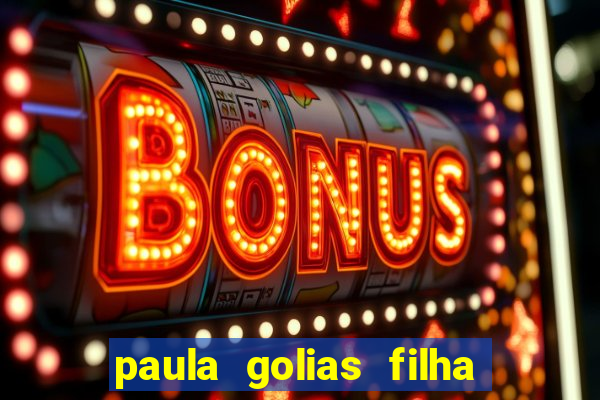 paula golias filha de ronald golias