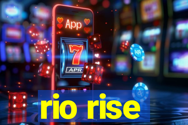 rio rise