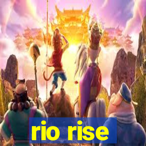 rio rise