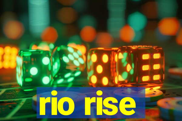 rio rise