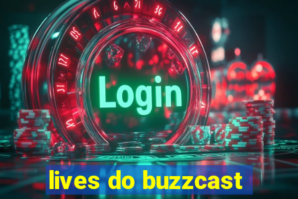 lives do buzzcast