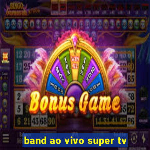 band ao vivo super tv