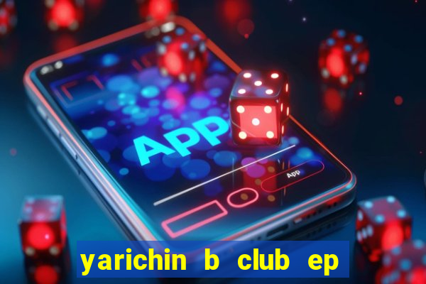 yarichin b club ep 2 dublado