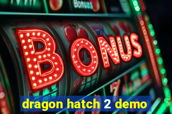 dragon hatch 2 demo