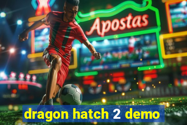 dragon hatch 2 demo