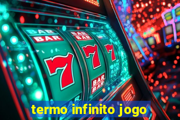 termo infinito jogo