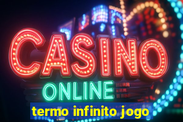 termo infinito jogo